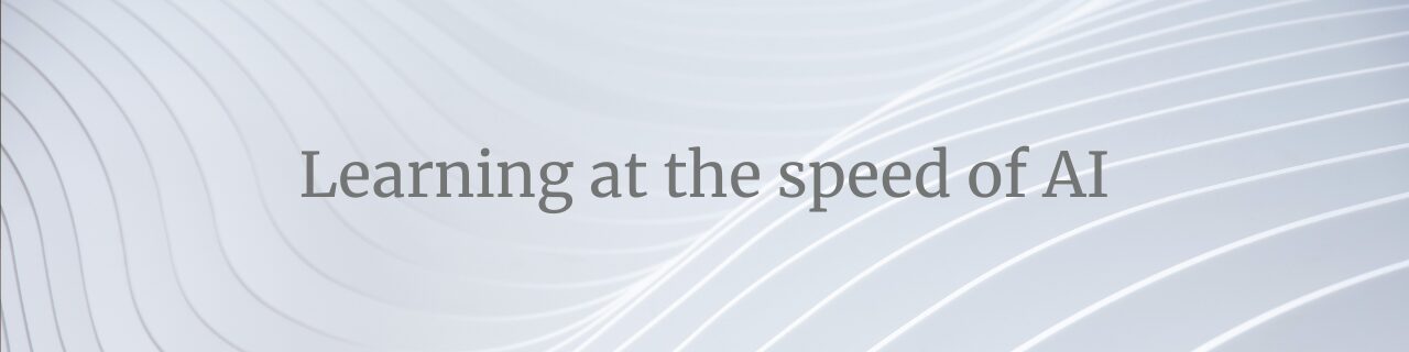Learning at the speed of AI